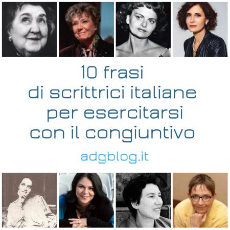 10 frasi al modo congiuntivo|10 frasi di scrittrici italiane per esercitarsi con il congiuntivo.